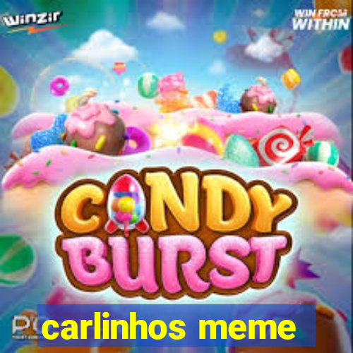 carlinhos meme